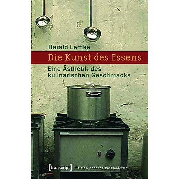 Die Kunst des Essens / Edition Moderne Postmoderne, Harald Lemke