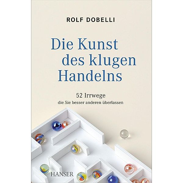 Die Kunst des klugen Handelns, Rolf Dobelli