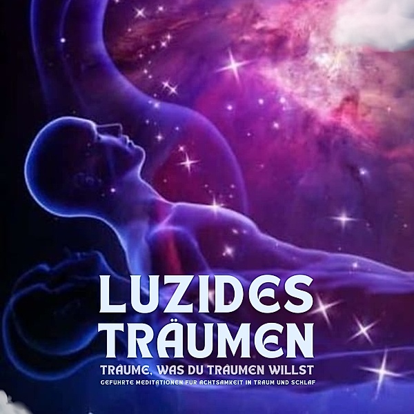 Die Kunst des luziden Träumens - 1 - Luzides Träumen: Träume, was du träumen willst, Stephan Müller, Patrick Lynen