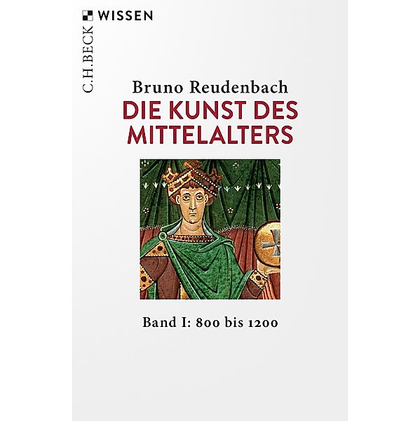 Die Kunst des Mittelalters Band 1: 800 bis 1200 / Beck'sche Reihe Bd.2554, Bruno Reudenbach