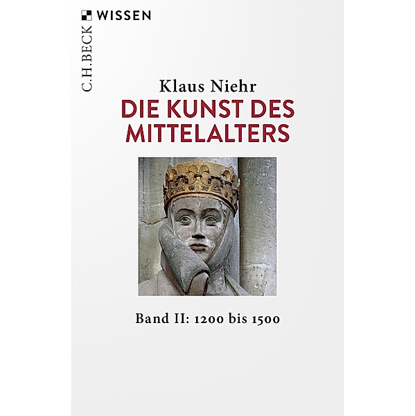 Die Kunst des Mittelalters Band 2: 1200 bis 1500 / Beck'sche Reihe Bd.2555, Klaus Niehr