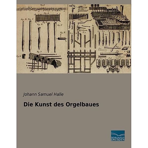 Die Kunst des Orgelbaues, Johann Samuel Halle