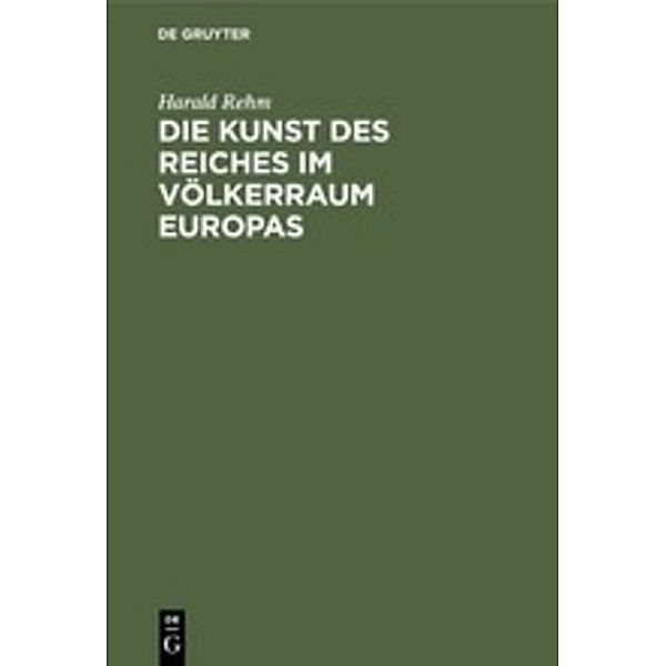 Die Kunst des Reiches im Völkerraum Europas, Harald Rehm