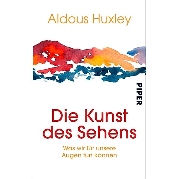 Die Kunst des Sehens / Piper Taschenbuch, Aldous Huxley