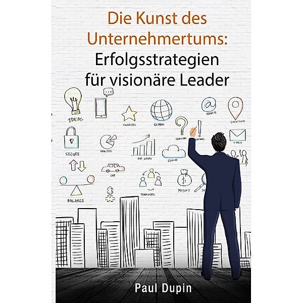 Die Kunst des Unternehmertums:, Paul Dupin