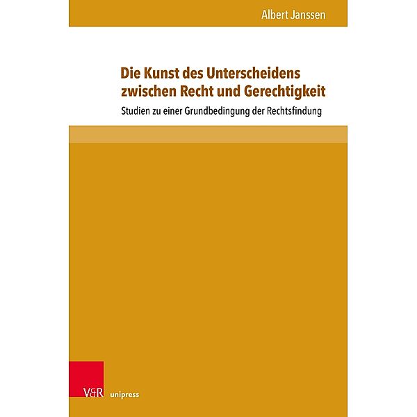 Die Kunst des Unterscheidens zwischen Recht und Gerechtigkeit / Beiträge zu Grundfragen des Rechts, Albert Janssen