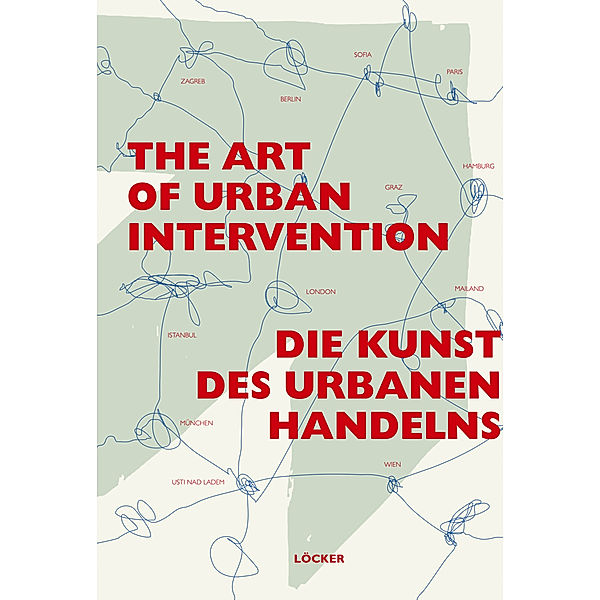 Die Kunst des urbanen Handelns. The Art of Urban Intervention