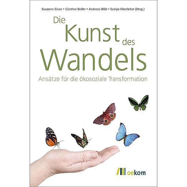 Die Kunst des Wandels, Susanne Eisen, Günther Reifer, Andreas Wild, Evelyn Oberleiter