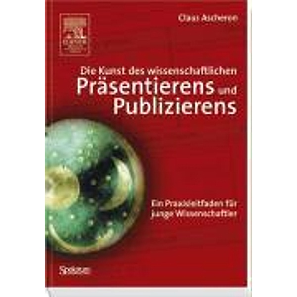 Die Kunst des wissenschaftlichen Präsentierens und Publizierens, Claus Ascheron