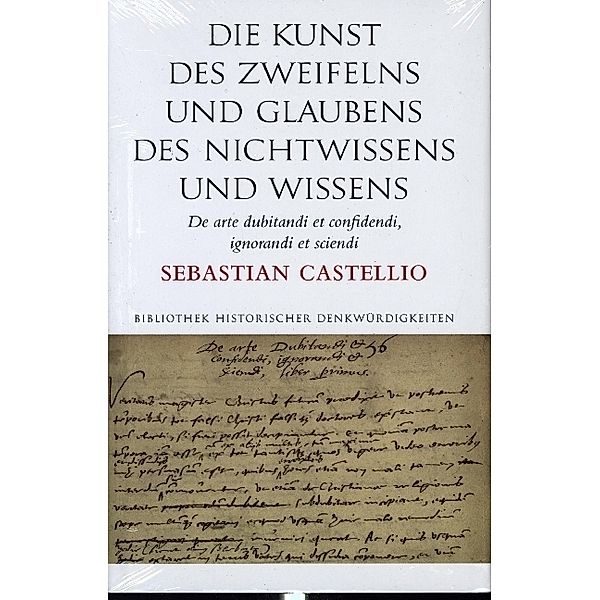 Die Kunst des Zweifelns und Glaubens, des Nichtwissens und Wissens; De arte dubitandi et confidendi, ignorandi et sciendi, Sebastian Castellio