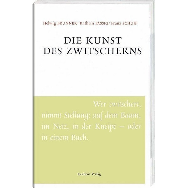 Die Kunst des Zwitscherns, Helwig Brunner, Kathrin Passig, Franz Schuh