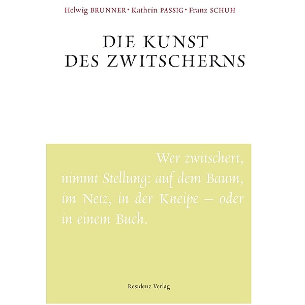 Die Kunst des Zwitscherns / Unruhe bewahren, Helwig Brunner, Kathrin Passig, Franz Schuh