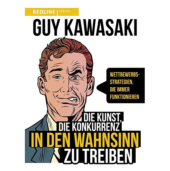 Die Kunst, die Konkurrenz in den Wahnsinn zu treiben, Guy Kawasaki