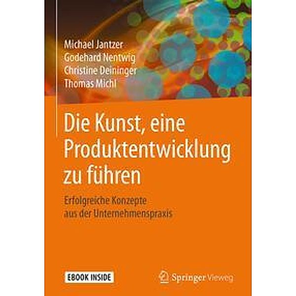 Die Kunst, eine Produktentwicklung zu führen, m. 1 Buch, m. 1 E-Book, Michael Jantzer, Godehard Nentwig, Christine Deininger