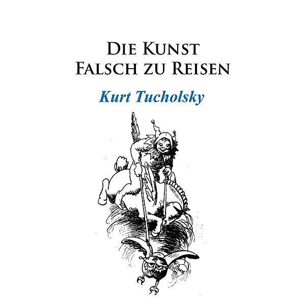 Die Kunst, falsch zu reisen, Kurt Tucholsky