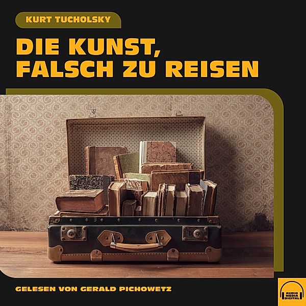 Die Kunst, falsch zu reisen, Kurt Tucholsky