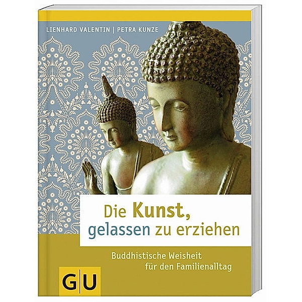 Die Kunst, gelassen zu erziehen / GU Partnerschaft & Familie Textratgeber, Lienhard Valentin, Petra Kunze