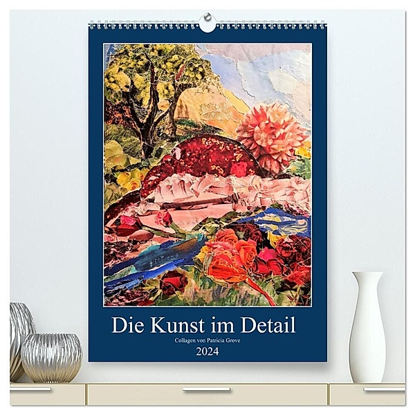 Die Kunst im Detail (hochwertiger Premium Wandkalender 2024 DIN A2 hoch), Kunstdruck in Hochglanz, Patricia Grove