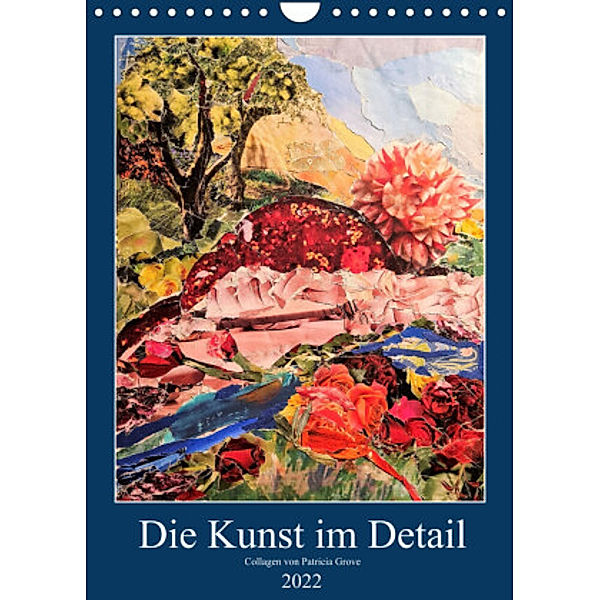 Die Kunst im Detail (Wandkalender 2022 DIN A4 hoch), Patricia Grove