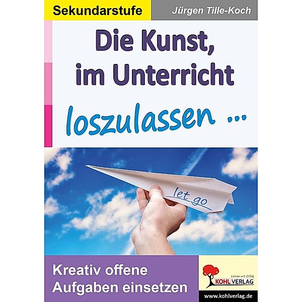 Die Kunst, im Unterricht loszulassen ..., Jürgen Tille-Koch