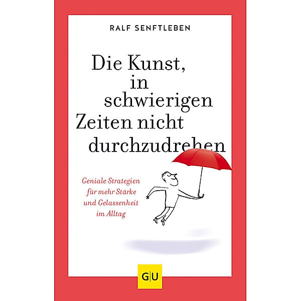 Die Kunst, in schwierigen Zeiten nicht durchzudrehen, Ralf Senftleben