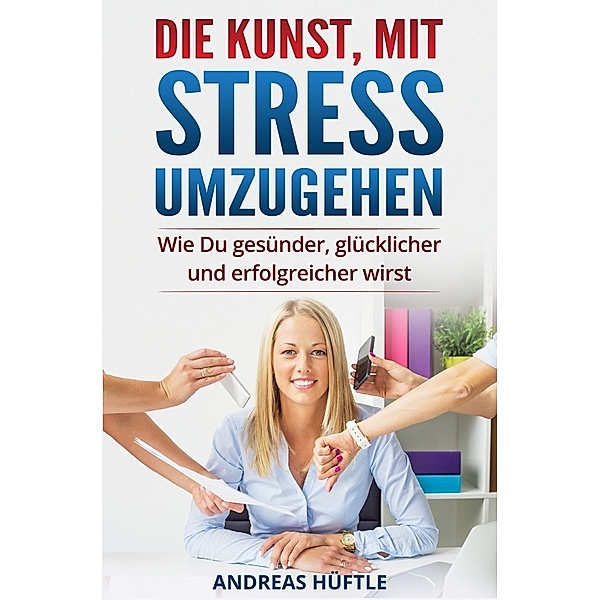 Die Kunst, mit Stress umzugehen, Andreas Hüftle