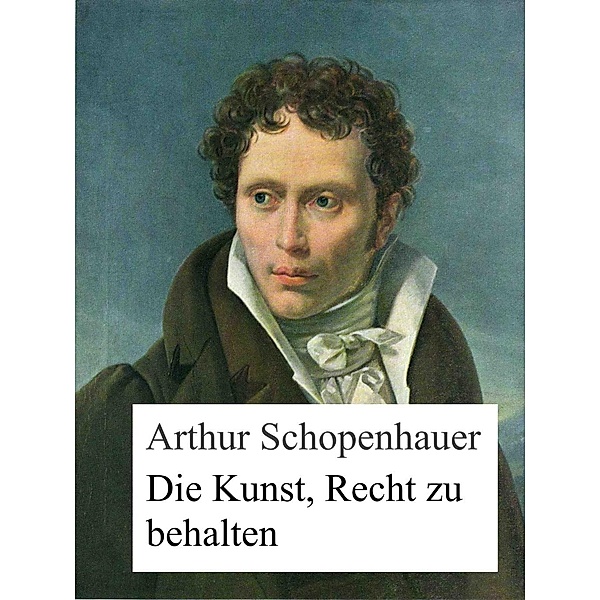 Die Kunst, Recht zu behalten, Arthur Schopenhauer