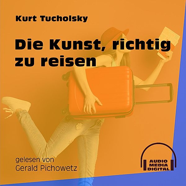 Die Kunst, richtig zu reisen, Kurt Tucholsky