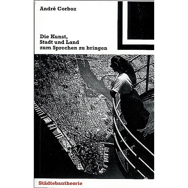 Die Kunst, Stadt und Land zum Sprechen zu bringen / Bauwelt Fundamente Bd.123, André Corboz