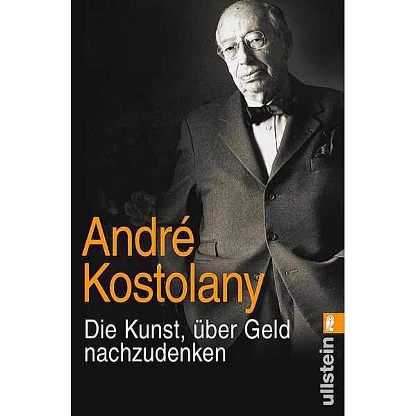 Die Kunst, über Geld nachzudenken / Ullstein eBooks, André Kostolany