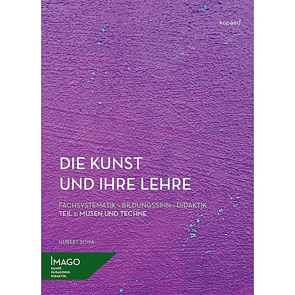 Die Kunst und ihre Lehre. Fachsystematik - Bildungssinn - Didaktik, Hubert Sowa