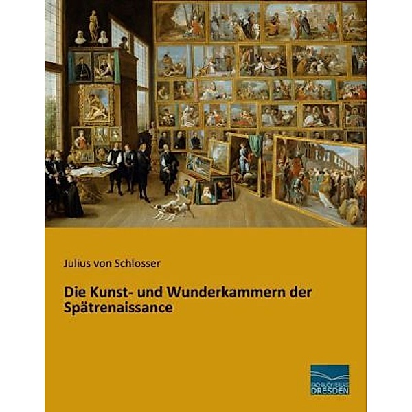 Die Kunst- und Wunderkammern der Spätrenaissance, Julius von Schlosser