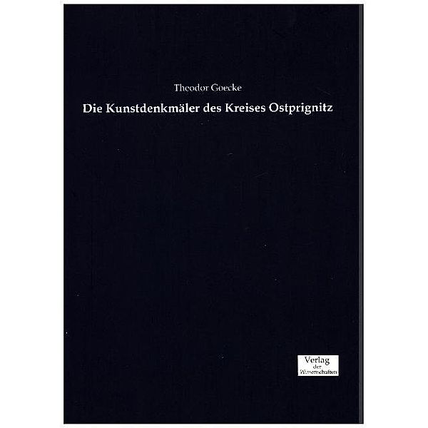 Die Kunstdenkmäler des Kreises Ostprignitz, Theodor Goecke