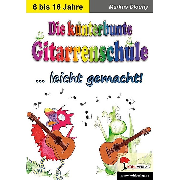 Die kunterbunte Gitarrenschule ... leicht gemacht!, Markus Dlouhy