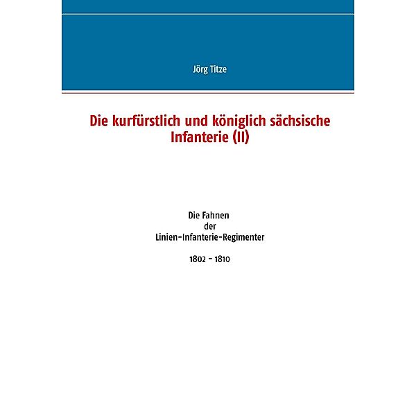 Die kurfürstlich und königlich sächsische Infanterie (II), Jörg Titze