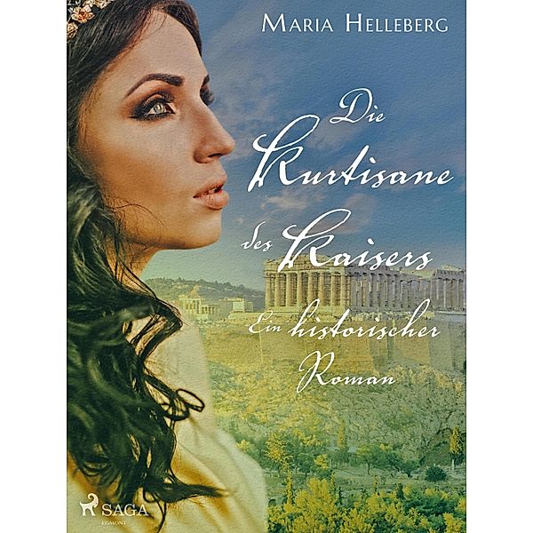 Die Kurtisane des Kaisers - Ein historischer Roman, Maria Helleberg