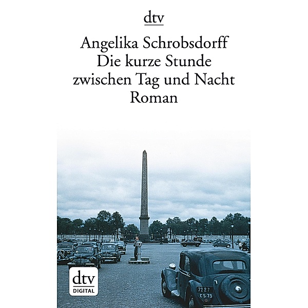Die kurze Stunde zwischen Tag und Nacht / dtv Bd.11697, Angelika Schrobsdorff