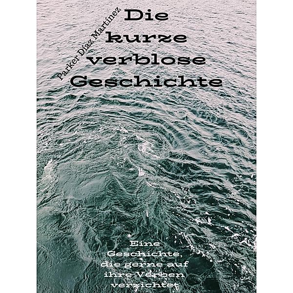 Die kurze verblose Geschichte, Parker Díaz Martínez