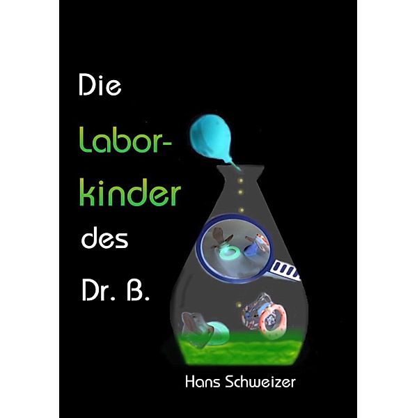 Die Laborkinder des Doktor B., Hans Schweizer