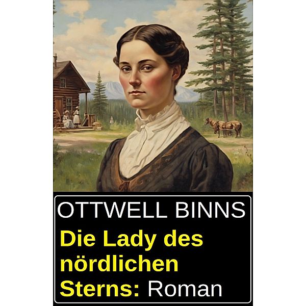 Die Lady des nördlichen Sterns: Roman, Ottwell Binns