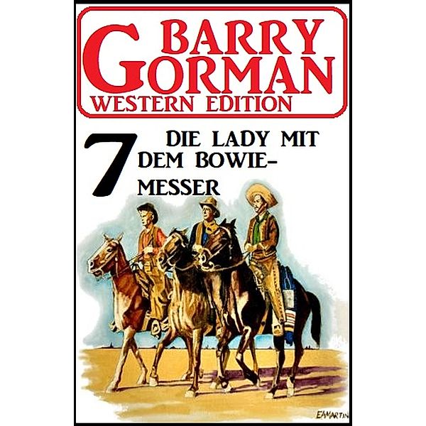 ¿Die Lady mit dem Bowiemesser: Barry Gorman Western Edition 7, Barry Gorman