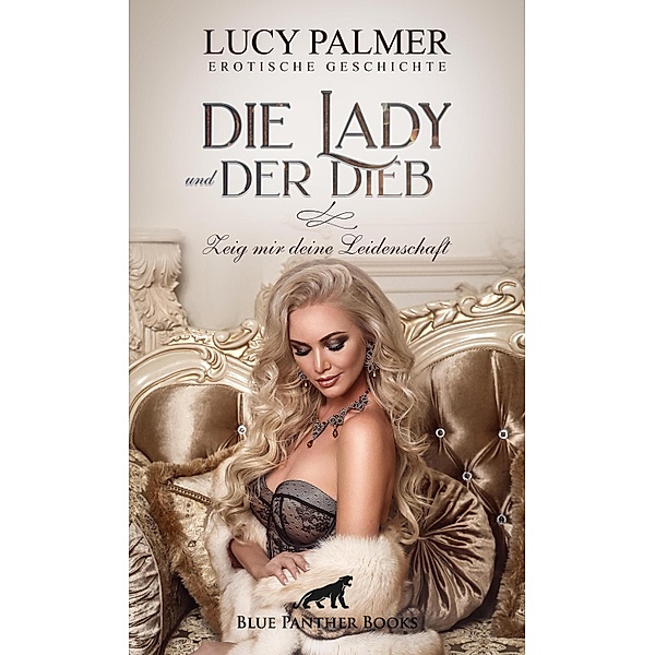 Die Lady und der Dieb - Zeig mir deine Leidenschaft | Erotische Geschichte / Love, Passion & Sex, Lucy Palmer