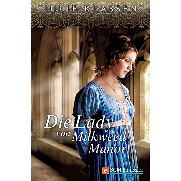 Die Lady von Milkweed Manor / Regency-Liebesromane Bd.1, Julie Klassen