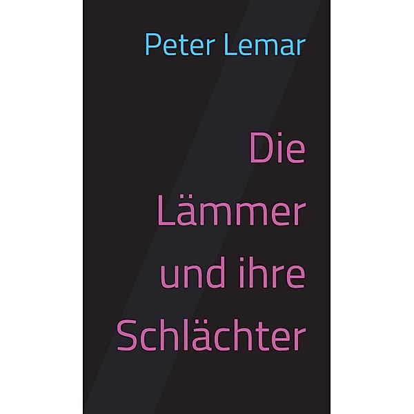 Die Lämmer und ihre Schlächter, Peter Lemar