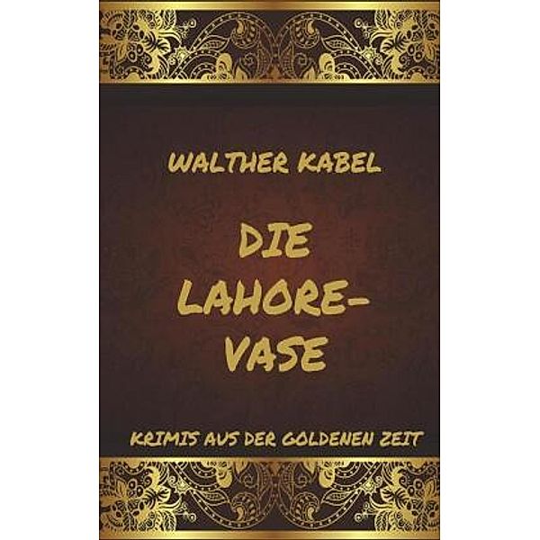 Die Lahore-Vase, Walther Kabel