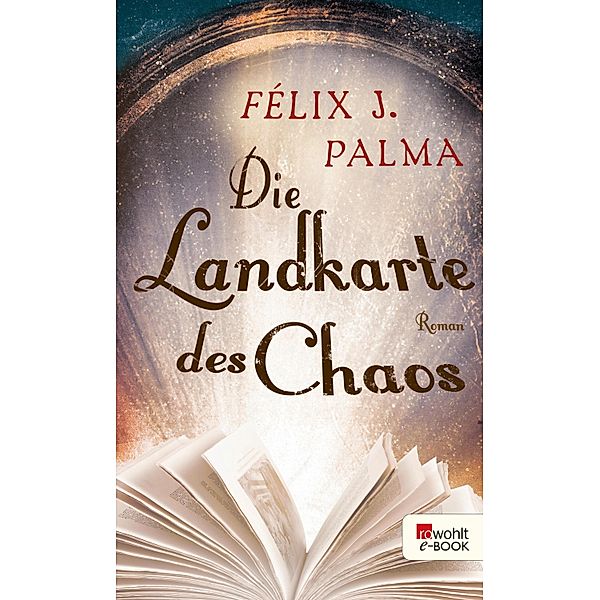 Die Landkarte des Chaos / Mapa Trilogie Bd.3, Félix J. Palma