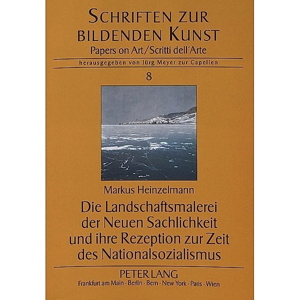 Die Landschaftsmalerei der Neuen Sachlichkeit und ihre Rezeption zur Zeit des Nationalsozialismus, Markus Heinzelmann