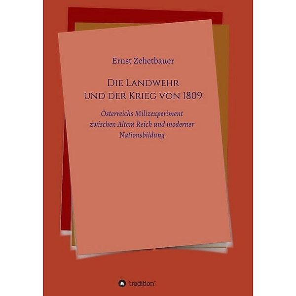 Die Landwehr und der Krieg von 1809, Ernst Zehetbauer