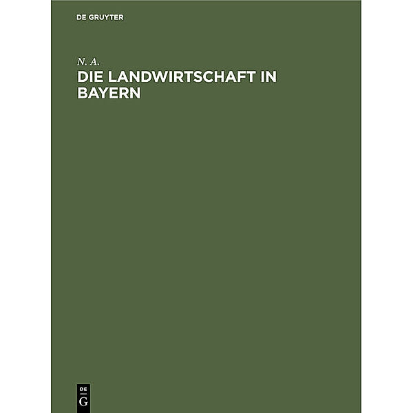 Die Landwirtschaft in Bayern, N. A.