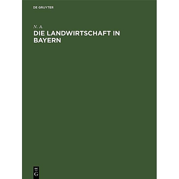 Die Landwirtschaft in Bayern / Jahrbuch des Dokumentationsarchivs des österreichischen Widerstandes, N. A.